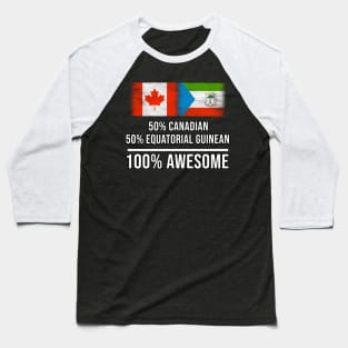 50% Canadian 50% Equatorial Guinean 100% Awesome - Gift for Equatorial Guinean Heritage From Equatorial Guinea Baseball T-Shirt